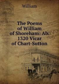 The Poems of William of Shoreham: Ab. 1320 Vicar of Chart-Sutton