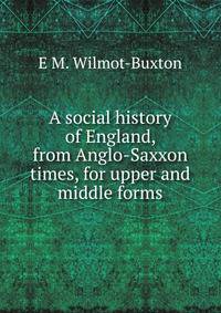 A social history of England, from Anglo-Saxxon times, for upper and middle forms