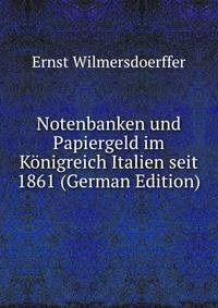 Notenbanken und Papiergeld im Konigreich Italien seit 1861 (German Edition)