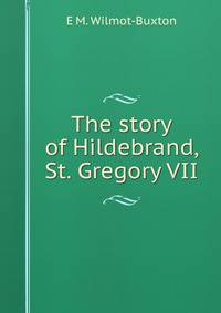The story of Hildebrand, St. Gregory VII