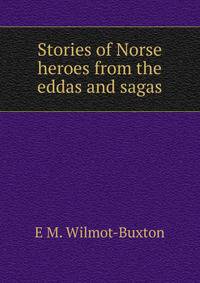 Stories of Norse heroes from the eddas and sagas