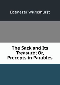 The Sack and Its Treasure; Or, Precepts in Parables