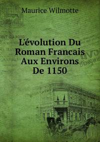 L'?volution Du Roman Francais Aux Environs De 1150