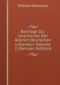 Beitrage Zur Geschichte Der Alteren Deutschen Litteratur, Volume 2 (German Edition)