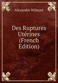 Des Ruptures Uterines (French Edition)