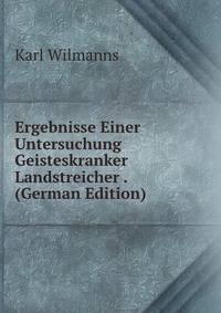 Ergebnisse Einer Untersuchung Geisteskranker Landstreicher . (German Edition)