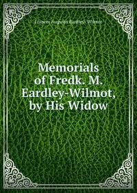 Memorials of Fredk. M. Eardley-Wilmot, by His Widow