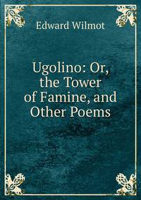 Ugolino: Or, the Tower of Famine, and Other Poems