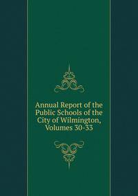 Annual Report of the Public Schools of the City of Wilmington, Volumes 30-33