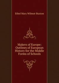 Makers of Europe: Outlines of European History for the Middle Forms of Schools