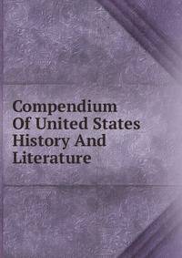 Compendium Of United States History And Literature