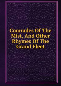 Comrades Of The Mist, And Other Rhymes Of The Grand Fleet