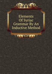 Elements Of Syriac Grammar By An Inductive Method