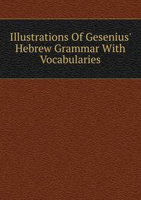 Illustrations Of Gesenius' Hebrew Grammar With Vocabularies