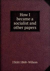 How I became a socialist and other papers