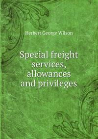 Special freight services, allowances and privileges