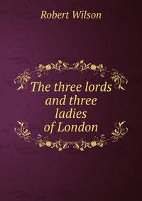 The three lords and three ladies of London