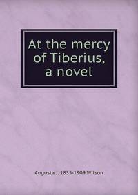 At the mercy of Tiberius, a novel