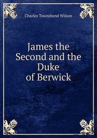 James the Second and the Duke of Berwick