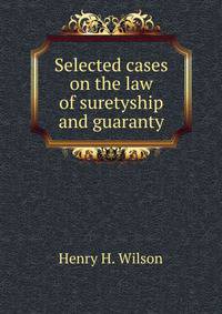 Selected cases on the law of suretyship and guaranty