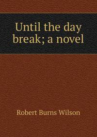 Until the day break; a novel