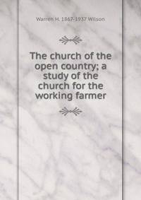 The church of the open country; a study of the church for the working farmer