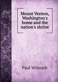 Mount Vernon, Washington's home and the nation's shrine