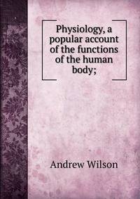 Physiology, a popular account of the functions of the human body;
