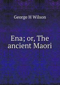 Ena; or, The ancient Maori