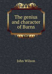 The genius and character of Burns