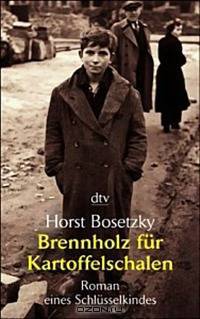 Brennholz f&#252;r Kartoffelschalen. Roman eines Schl&#252;sselkindes