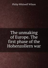 The unmaking of Europe. The first phase of the Hohenzollern war