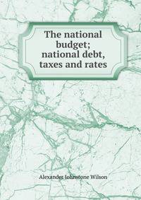The national budget; national debt, taxes and rates