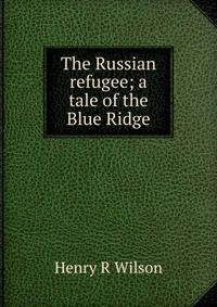 The Russian refugee; a tale of the Blue Ridge