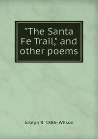 "The Santa Fe Trail," and other poems