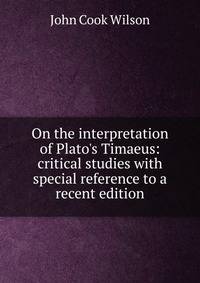 On the interpretation of Plato's Timaeus: critical studies with special reference to a recent edition