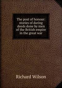 The post of honour: stories of daring deeds done by men of the British empire in the great war