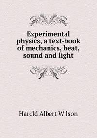 Experimental physics, a text-book of mechanics, heat, sound and light