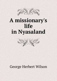 A missionary's life in Nyasaland