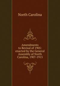 Amendments to Revisal of 1905: enacted by the General Assembly of North Carolina, 1907-1915
