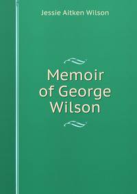 Memoir of George Wilson