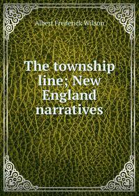The township line; New England narratives