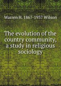 The evolution of the country community, a study in religious sociology
