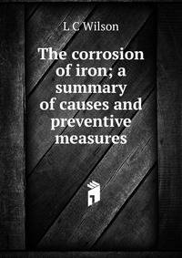 The corrosion of iron; a summary of causes and preventive measures