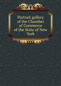 Portrait gallery of the Chamber of Commerce of the State of New York