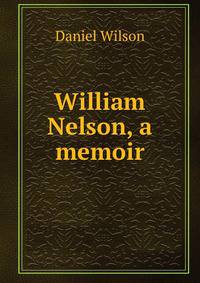 William Nelson, a memoir