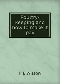 Poultry-keeping and how to make it pay
