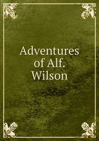 Adventures of Alf. Wilson