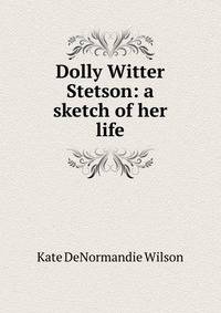 Dolly Witter Stetson: a sketch of her life