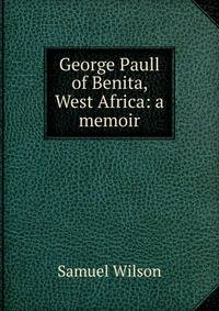 George Paull of Benita, West Africa: a memoir